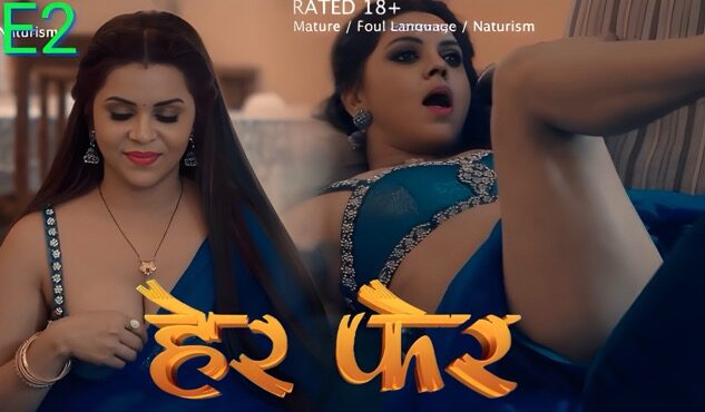 Her Fer E02 2025 Hindi Hot Web Series – Look