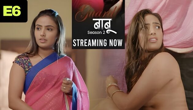 Guard Babu Part 2 E06 2025 Hindi Hot Web Series – Makhan